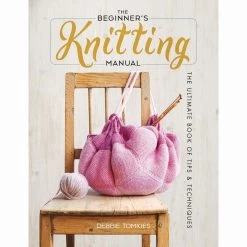 The Beginner's Knitting Manual: The Ultimate Book Of Tips And Techniques Knit Book