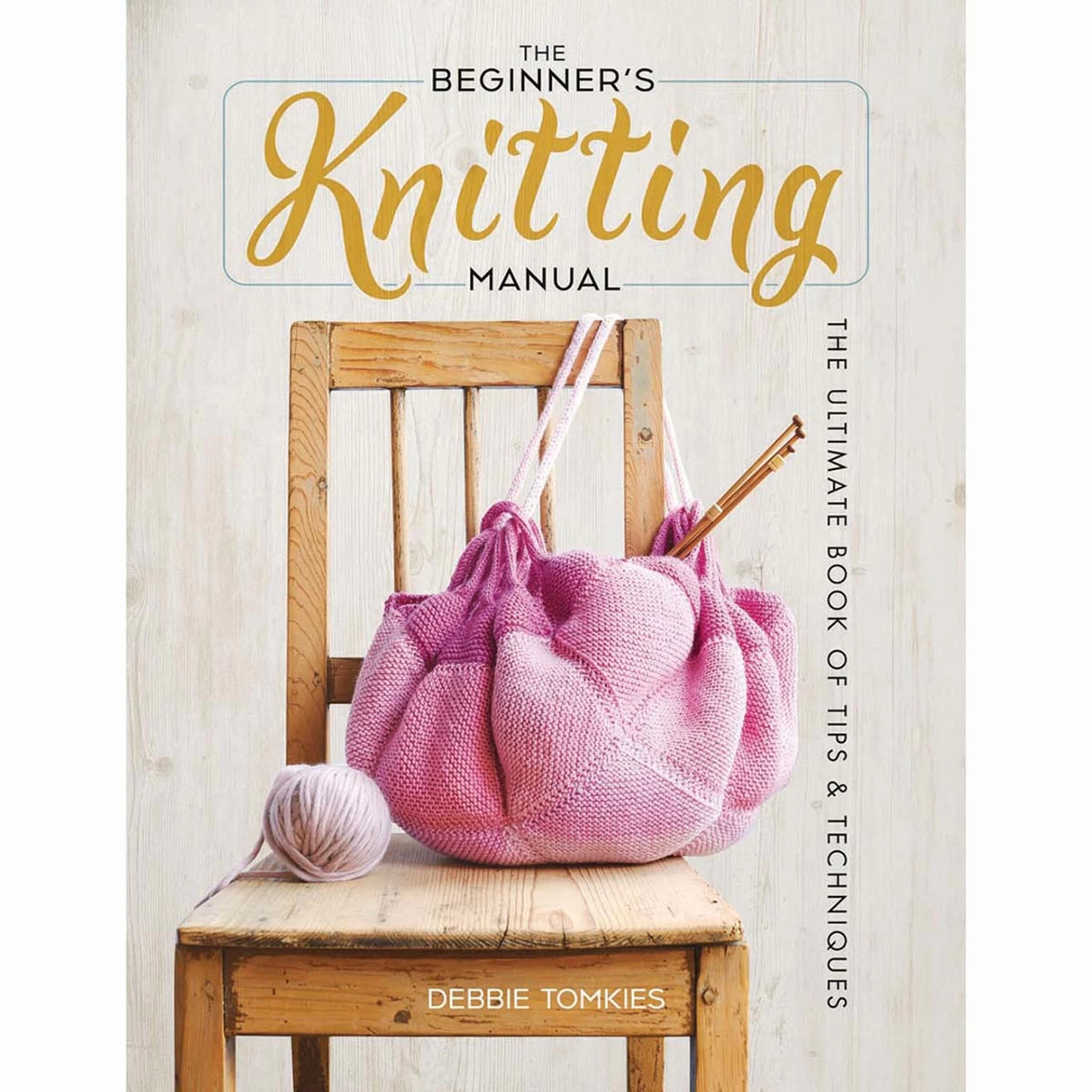 The Beginner's Knitting Manual: The Ultimate Book Of Tips And Techniques Knit Book